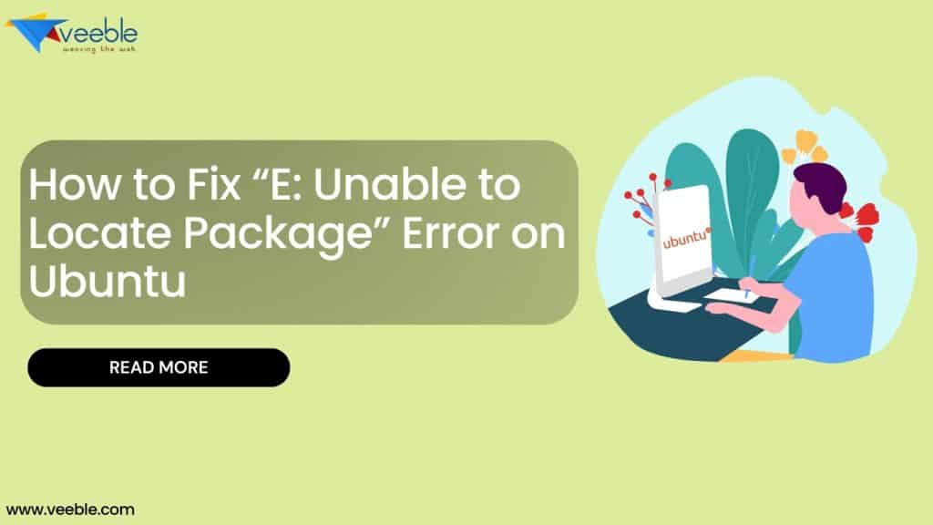 How to Fix “E Unable to Locate Package” Error on Ubuntu