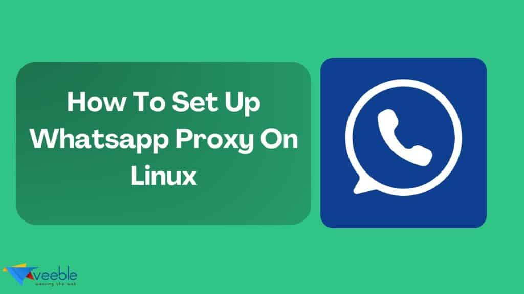 How To Set Up Whatsapp Proxy On Linux