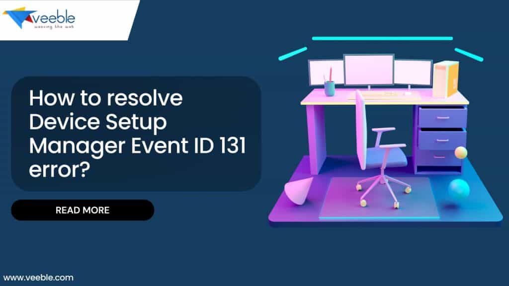 How to resolve Device Setup Manager Event ID 131 error